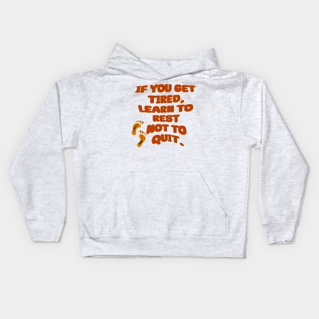 If you get tired learn to rest not to quit - Quote edition Kids Hoodie by Akmal Alif 